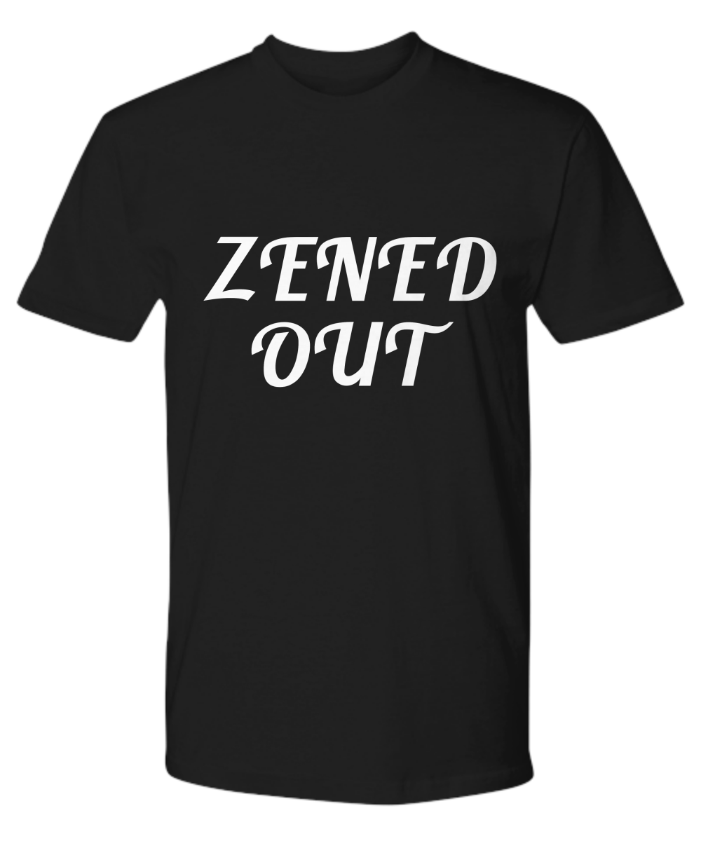 Premium Tee - ZENED OUT - Great Present For Your Family & Friends!
