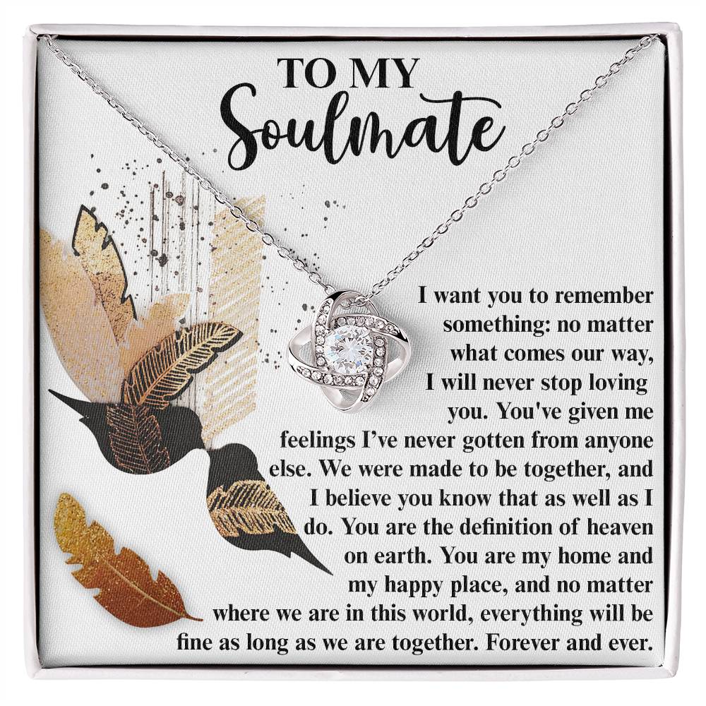 To my soulmate, you are my home and happy place. Message card gift from boyfriend to girlfriend, husband to wife, on anniversary. Comes with Love knot necklace.