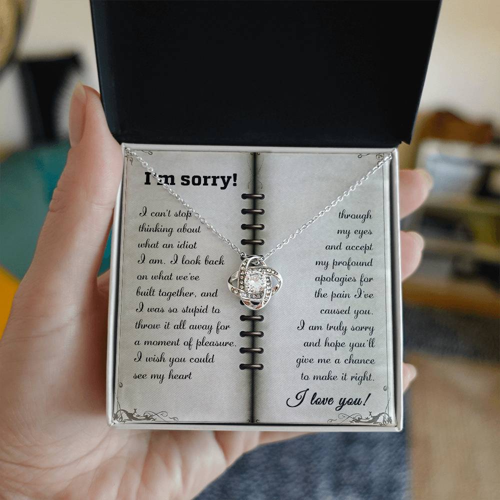 I love you, always will do! So sorry for hurting you. message card with written apology and a gift to appease her.