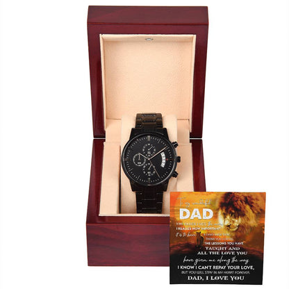 To my wonderful Dad, Love you now, love you always. Message card greeting with black chronograph stainless steel  metal wrist watch.