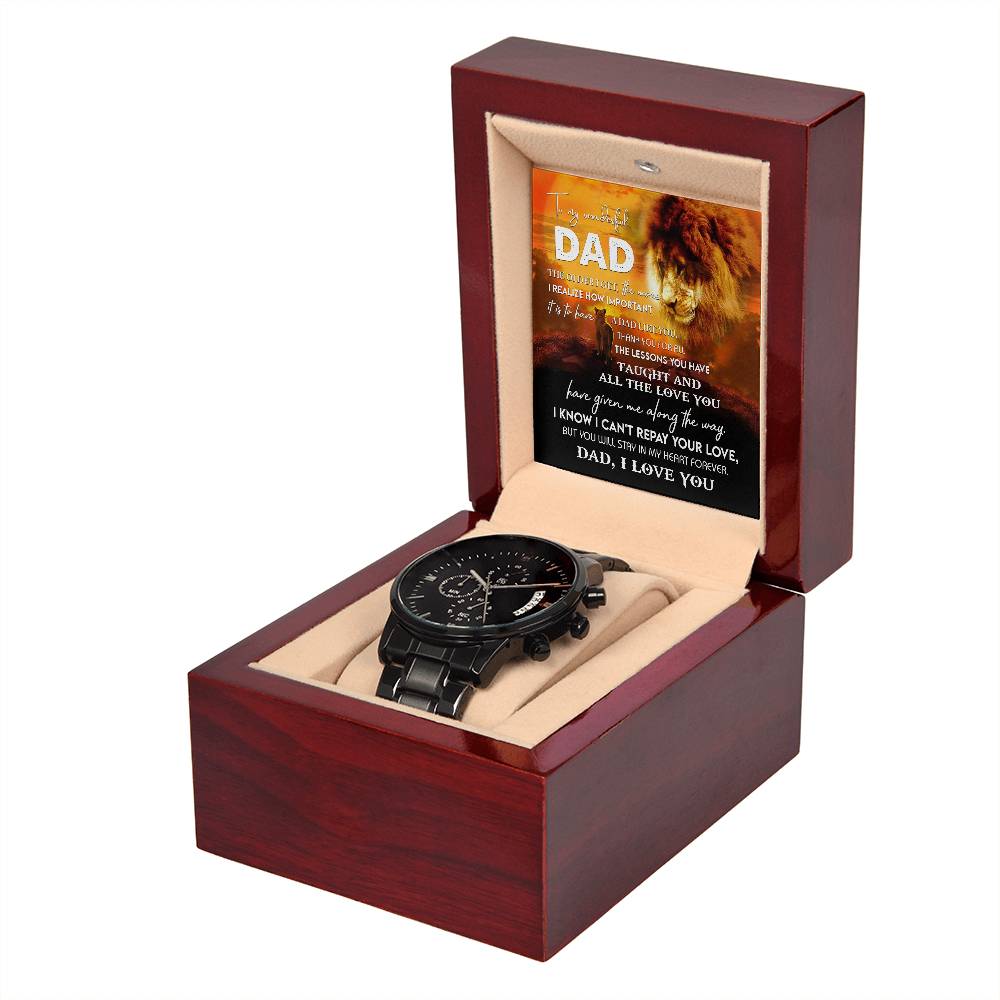 To my wonderful Dad, Love you now, love you always. Message card greeting with black chronograph stainless steel  metal wrist watch.