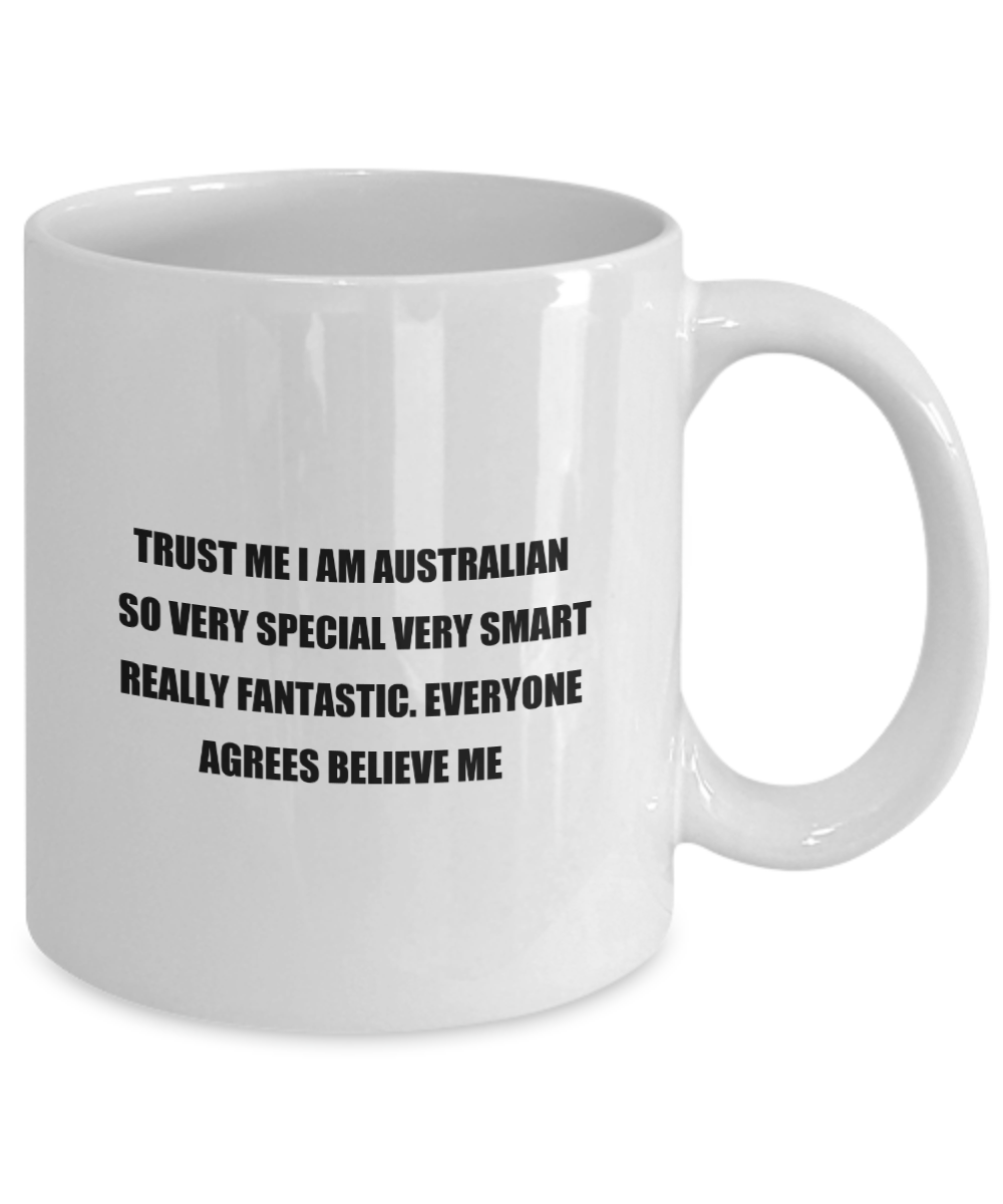 Classic Coffee Mug: TRUST ME I AM AUSTRALIAN  SO VERY SPECIAL... - Great Present For Your Friends And Colleagues! -  White 11oz