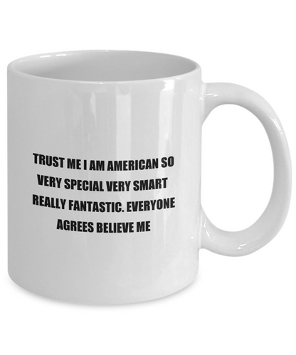 Classic Coffee Mug: TRUST ME I AM AMERICAN SO VERY SPECIAL VERY... - Great Present For Your Friends And Colleagues! -  White 11oz