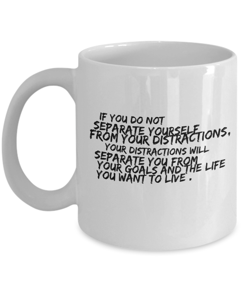 Separate yourself from distractions white coffee mug for friends and family