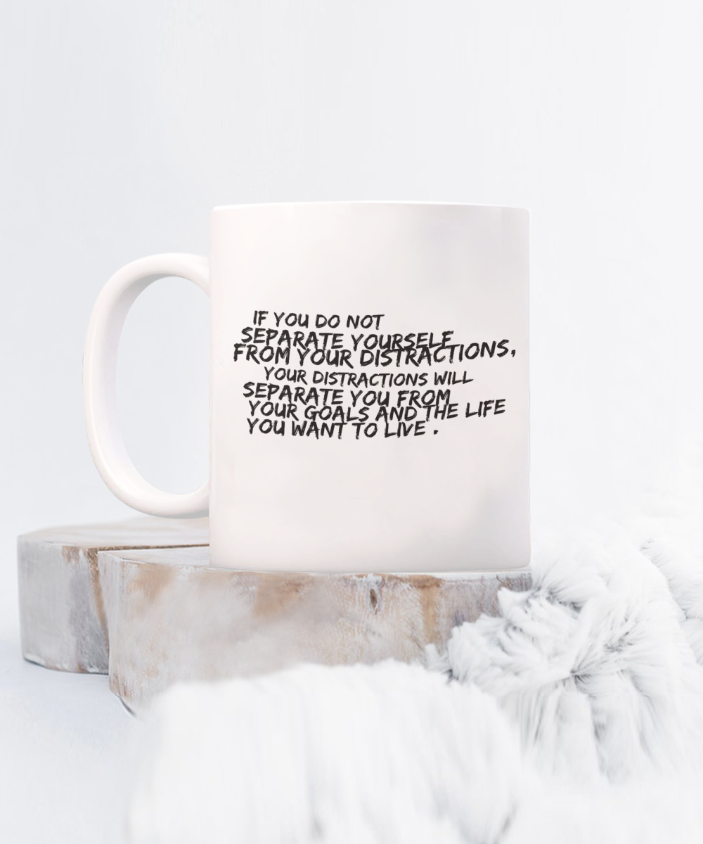 Separate yourself from distractions white coffee mug for friends and family