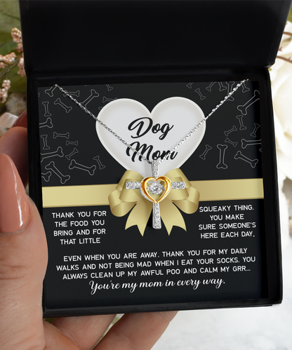 Dog mom- In every way. Perfect gift for dog owner on birthday or other anniversary celebrations.